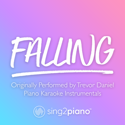 Falling (Higher Key) [Originally Performed by Trevor Daniel] (Piano Karaoke Version)'s cover