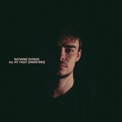 All My Fault (Monsters) By Raymond Patrick's cover