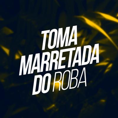 Toma Marretada do Roba's cover