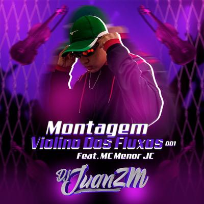 Montagem Violino dos Fluxos 001 (feat. Mc menor jc) By DJ Juan ZM, MC MENOR JC's cover