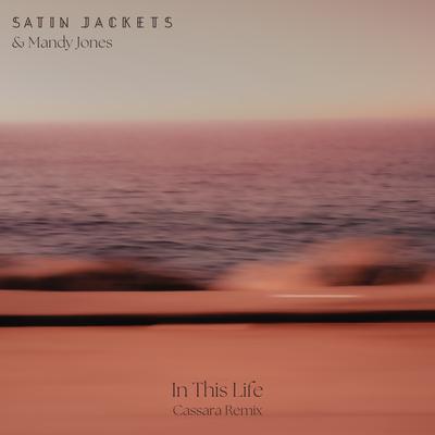 In This Life (Cassara Remix) By Satin Jackets, Mandy Jones, Cassara's cover