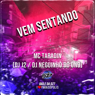 Vem Sentando By MC Taradin, DJ J2, DJ Neguinho Do Uno's cover