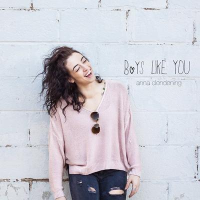 Boys Like You (Acoustic) By Anna Clendening's cover