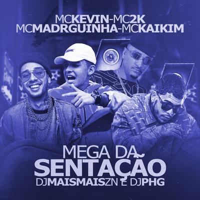 Mega da Sentação By MC Kaikim, Mc Madruguinha, Mc 2k, Mc Kevin's cover