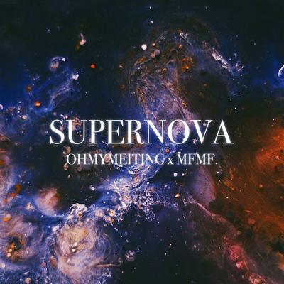 Supernova By OHMYMEITING, MFMF.'s cover
