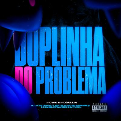 Duplinha do Problema By Dj Lucas de Paula, DJ MATHEUS HENRIQUE, Dj Viana, Dj Daniel Fernandes, MC WK, Mc giulia's cover