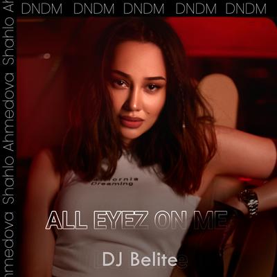 All eyez on me (feat. DNDM & Shahlo Ahmedova) [Instrumental] By DNDM, Dj Belite, Shahlo Ahmedova's cover