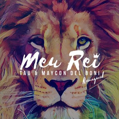 Meu Rei (Reimagined) By Tau, Maycon Del Boni's cover