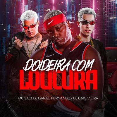 Doideira Com Loucura By Dj Daniel Fernandes, Dj Caio Vieira, MC Saci's cover