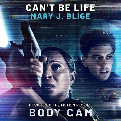 Can't Be Life (Music from the Motion Picture "Body Cam") By Mary J. Blige's cover