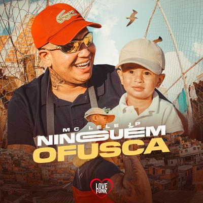 Ninguem Ofusca By Dj GM, Mc Lele JP, Love Funk's cover