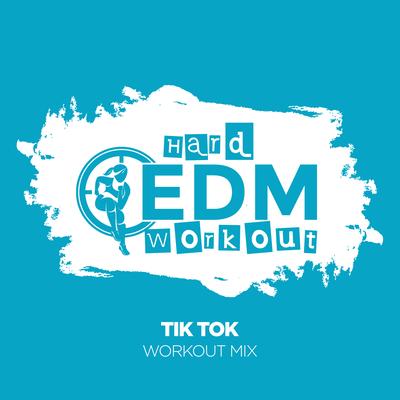 Tik Tok (Workout Mix Edit 140 bpm) By Hard EDM Workout's cover