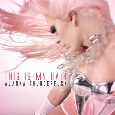 This Is My Hair By Alaska Thunderfuck's cover