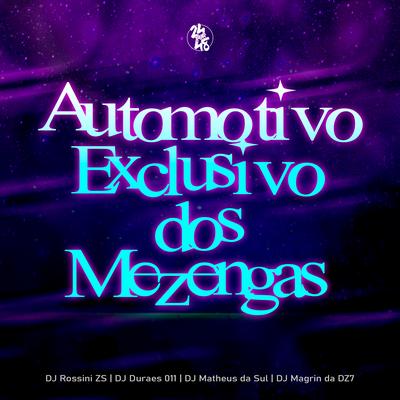 Automotivo Exclusivo dos Mezengas By DJ Rossini ZS, Dj Durães 011, DJ Matheus da Sul, DJ Magrin Da DZ7's cover