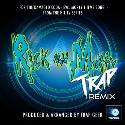 For The Damaged Coda - Evil Morty Theme Song (From "Rick And Morty") (Trap Remix)'s cover