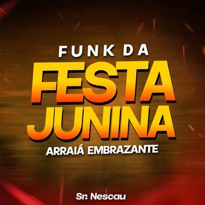 Funk da Festa Junina - Arraiá Embrazante By Sr. Nescau's cover