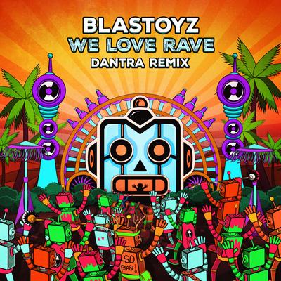 We Love Rave (Dantra Remix) By Blastoyz, Dantra's cover