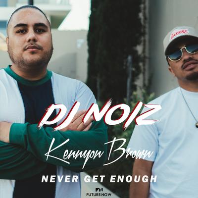 Never Get Enough (Remix) By DJ Noiz, Kennyon Brown's cover