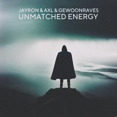 Unmatched Energy By Jayron, Axl, GEWOONRAVES's cover