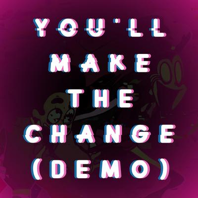 You'll Make The Change (Demo Version) By Jakeneutron's cover