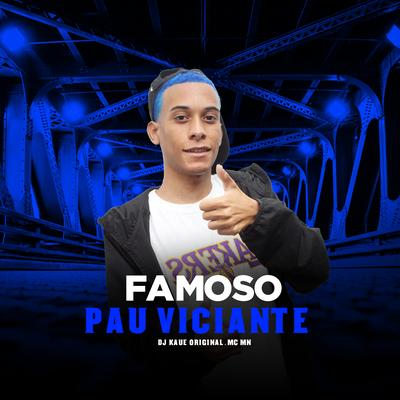 Famoso Pau Viciante By MC MN, DJ Kaue Original's cover