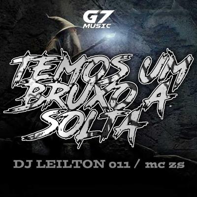 Temos um Bruxo a Solta By DJ LEILTON 011, MC ZS's cover