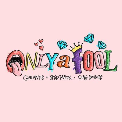 Only A Fool (with Pink Sweat$) By Galantis, Ship Wrek, Pink Sweat$'s cover