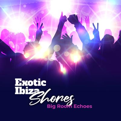 Exotic Ibiza Shores: Big Room Echoes's cover