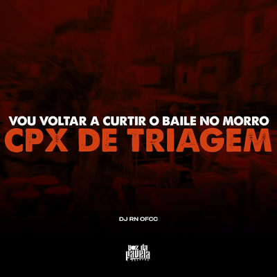 Vou Voltar a Curtir o Baile no Morro x Cpx Triagem By DJ RN OFCC's cover