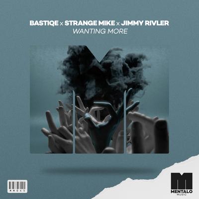 Wanting More By Bastiqe, Strange Mike, Jimmy Rivler's cover