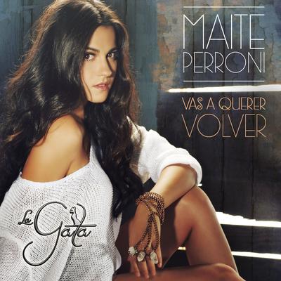 Vas A Querer Volver By Maite Perroni's cover