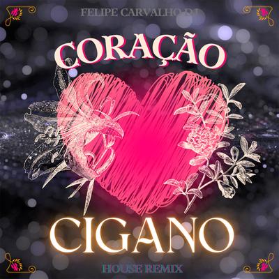 Coração Cigano (House Remix) By SorraB, Felipe Carvalho DJ's cover