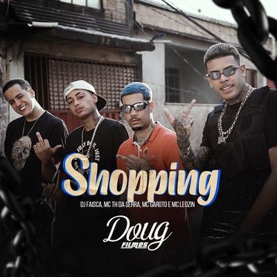 Shopping By MC Garoto, Mc Th Da Serra, Mc Leozin, Dj Faisca's cover