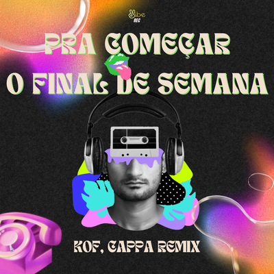 PARA COMEÇAR O FINAL DE SEMANA ((KOF, CAPPA REMIX)) By Kof, CAPPA, Vibe Rec's cover