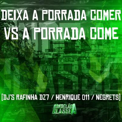 Deixa a Porrada Comer Vs a Porrada Come By Dj Rafinha Dz7, DJ NEGRETS, DJ Henrique 011's cover