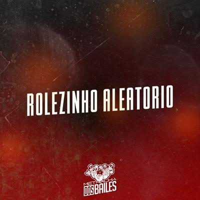 Rolezinho Aleatório By MC Nego da Marcone, Mc Talibã, Dj Mano Lost's cover
