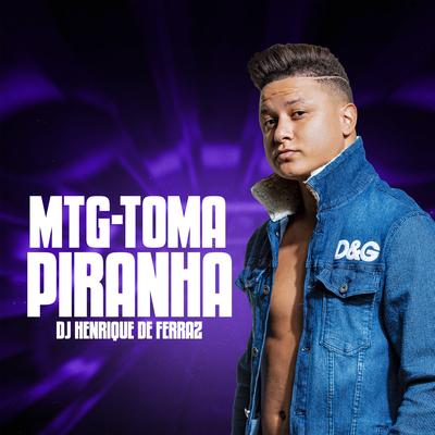 Montagem - Toma Piranha By Dj Henrique de Ferraz's cover