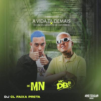 A Vida Ta Demais X É Com os Meninos de Amsterdã By Mc DB, MC MN, CL FAIXA PRETA's cover