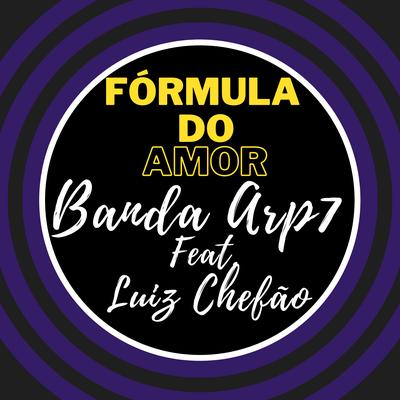 Fórmula do Amor By Banda ARP7, Luiz Poderoso Chefão's cover