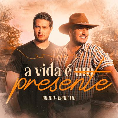 A Vida É um Presente By Bruno & Barretto's cover