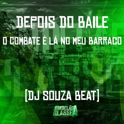 Depois do Baile o Combate É Lá no Meu Barraco By Dj Souza Beat's cover