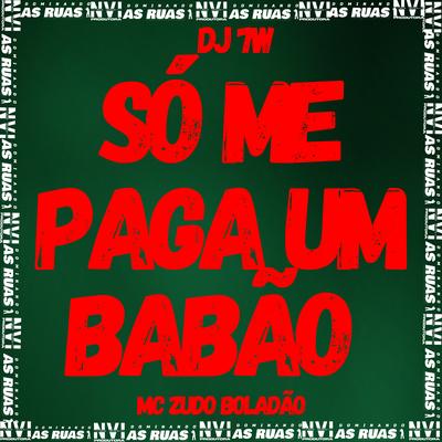So Me Paga um Babão By MC Zudo Boladão, DJ 7W's cover