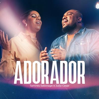 Adorador By Tamires Sabotage, Julio Cesar's cover