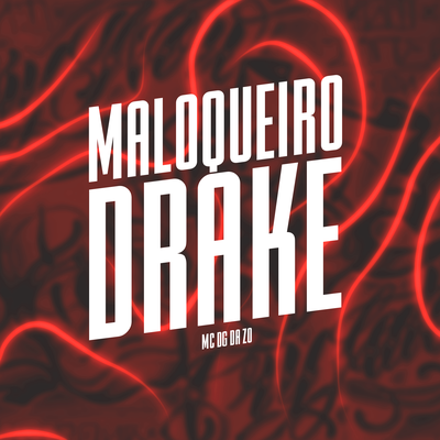 Maloqueiro Drake By DJ GR, MC DG da ZO's cover