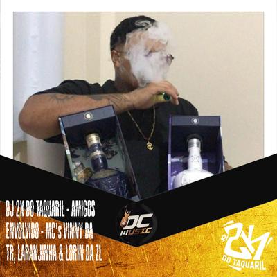 AMIGOS ENVOLVIDO By Dj 2K Do Taquaril, MC LORIN DA ZL, Mc Laranjinha's cover