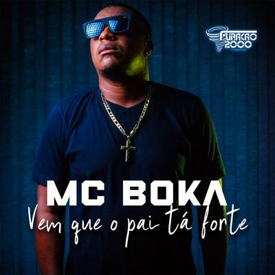 Vem Que O Pai Tá Forte By Furacão 2000, Mc Boka's cover