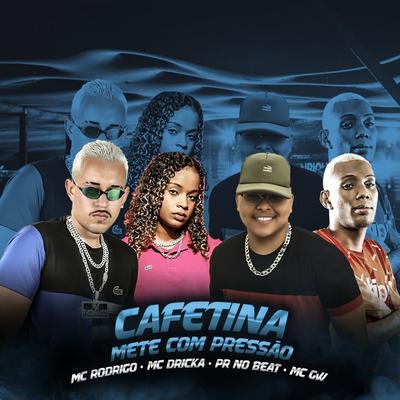 Cafetina, Mete com Pressão By Mc Rodrigo Oficial, PR no Beat, Mc Gw, Mc Dricka's cover
