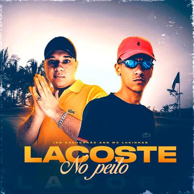 Lacoste no Peito By Mc Lukinhas, DJ Ian Cachorrão's cover