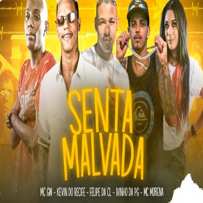 Senta Malvada (feat. Mc Gw & Mc Morena) (Brega Funk) By Kevin do recife, Ivinho Da Pg, Felipe Da Cl, Mc Gw, Mc Morena's cover