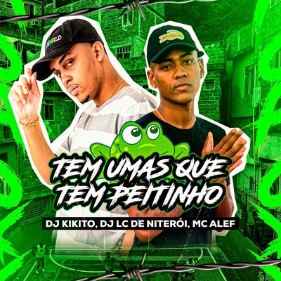 Tem umas Que Tem Peitinho By Mc Aleff, DJ KIKITO, Dj Lc de Niteroi's cover